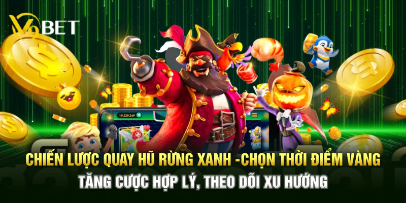 Chiến lược quay hũ rừng xanh – Chọn thời điểm vàng, tăng cược hợp lý, theo dõi xu hướng&nbsp;